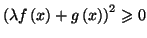 $ \left( \lambda
f\left( x\right) +g\left( x\right) \right) ^{2}\geqslant0$