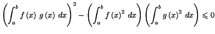 $\displaystyle \left( \int_{a}^{b}f\left( x\right) \,g\left( x\right) \,dx\right...
...{2}\,dx\right) \left( \int
_{a}^{b}g\left( x\right) ^{2}\,dx\right) \leqslant0
$