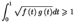 $\displaystyle \int_{0}^{1}\sqrt{f\left( t\right) g\left( t\right) }dt\geqslant1
$