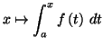 $\displaystyle x\mapsto\int_{a}^{x}f\left( t\right) \,dt
$