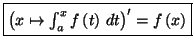 $\displaystyle \fbox{$\left( x\mapsto\int_a^{x}f\left( t\right) \,dt\right) ^{\prime
}=f\left( x\right) $}$