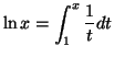 $\displaystyle \ln x=\int_{1}^{x}\frac{1}{t}dt
$