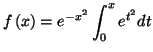 $\displaystyle f\left( x\right) =e^{-x^{2}}\int_{0}^{x}e^{t^{2}}dt
$