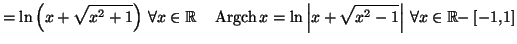 $\displaystyle =\ln\left( x+\sqrt{x^{2}+1}\right) \,\forall x\in\mathbb{R}\quad\...
...ft\vert x+\sqrt{x^{2}-1}\right\vert \,\forall x\in\mathbb{R-}\left[ -1,1\right]$