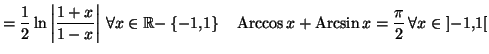 $\displaystyle =\frac12\ln\left\vert \frac{1+x}{1-x}\right\vert \,\forall x\in\m...
...me*{Arccos} x+\operatorname*{Arcsin}x=\frac\pi2\,\forall x\in\left] -1,1\right[$