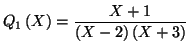 $\displaystyle Q_{1}\left( X\right) =\frac{X+1}{\left( X-2\right) \left( X+3\right) }
$