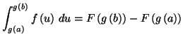 $\displaystyle \int_{g\left( a\right) }^{g\left( b\right) }f\left( u\right)
\,du=F\left( g\left( b\right) \right) -F\left( g\left( a\right)
\right)
$