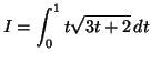 $\displaystyle I=\int_{0}^{1}t\sqrt{3t+2}\,dt
$