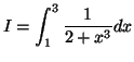 $\displaystyle I=\int_{1}^{3}\frac{1}{2+x^{3}}dx
$