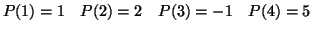 $\displaystyle P(1)=1\quad P(2)=2\quad P(3)=-1\quad P(4)=5\quad $