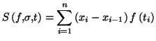 $\displaystyle S\left( f,\sigma,t\right) =\sum_{i=1}^{n}\left( x_{i}-x_{i-1}\right)
f\left( t_{i}\right)
$