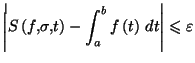 $\displaystyle \left\vert S\left( f,\sigma,t\right) -\int_{a}^{b}f\left( t\right)
\,dt\right\vert \leqslant\varepsilon
$