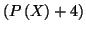 $ \left( P\left( X\right) +4\right) $