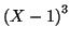 $ \left( X-1\right) ^{3}$