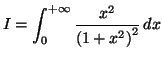 $\displaystyle I=\int_{0}^{+\infty}\frac{x^{2}}{\left( 1+x^{2}\right) ^{2}}\,dx
$