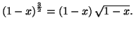 $ \left( 1-x\right) ^{\frac{3}{2}}=\left( 1-x\right) \sqrt{%%
1-x}.$