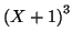 $ \left( X+1\right) ^{3}$