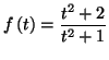 $ f\left( t\right) =%%
\dfrac{t^{2}+2}{t^{2}+1}$