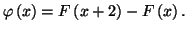 $ \varphi \left( x\right)
=F\left( x+2\right) -F\left( x\right) .$