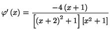 $ \varphi ^{\prime }\left( x\right) =\dfrac{%%
-4\left( x+1\right) }{\left[ \left( x+2\right) ^{2}+1\right] \left[ x^{2}+1\right] }$