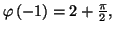 $ \varphi \left( -1\right) =2+\frac{\pi }{2},$