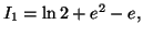 $ I_{1}=\ln2+e^{2}-e,$