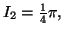 $ I_{2}=\frac{1}{4}\pi,$