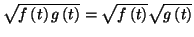 $ \sqrt{f\left( t\right) g\left( t\right) }=\sqrt{f\left( t\right)
}\sqrt{g\left( t\right) }$