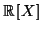 $ \mathbb{R} \left[ X\right] $