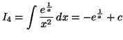 $\displaystyle I_{4}=\int\frac{e^{\frac{1}{x}}}{x^{2}}\,dx=-e^{\frac{1}{x}}+c
$