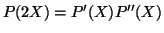 $\displaystyle P(2X)=P'(X)P''(X)$