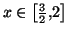 $ x\in\left[ \frac{3}{2},2\right] $