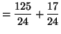 $\displaystyle =\frac{125}{24}+\frac{17}{24}$