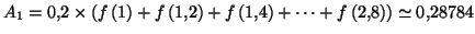 $ A_{1}=0,2\times\left( f\left( 1\right)
+f\left( 1,2\right) +f\left( 1,4\right) +\cdots+f\left( 2,8\right)
\right) \simeq0,28784$