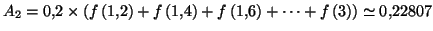 $ A_{2}=0,2\times\left( f\left(
1,2\right) +f\left( 1,4\right) +f\left( 1,6\right) +\cdots+f\left(
3\right) \right) \simeq0,22807$