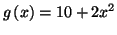 $\displaystyle g\left(
x\right) =10+2x^{2}\newline
$