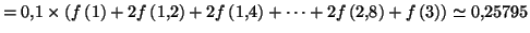 $\displaystyle =0,1\times\left( f\left( 1\right) +2f\left( 1,2\right) +2f\left( 1,4\right) +\cdots+2f\left( 2,8\right) +f\left( 3\right) \right) \simeq0,25795$