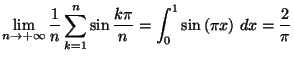 $\displaystyle \lim_{n\rightarrow+\infty}\frac{1}{n}\sum_{k=1}^{n}\sin\frac{k\pi}{n}=\int
_{0}^{1}\sin\left( \pi x\right) \,dx=\frac{2}{\pi}
$