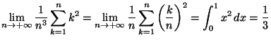 $\displaystyle \lim_{n\rightarrow+\infty}\frac{1}{n^{3}}\sum_{k=1}^{n}k^{2}=\lim...
...\sum_{k=1}^{n}\left( \frac{k}{n}\right)
^{2}=\int_{0}^{1}x^{2}\,dx=\frac{1}{3}
$