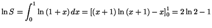 $\displaystyle \ln S=\int_{0}^{1}\ln\left( 1+x\right) dx=\left[ \left( x+1\right)
\ln\left( x+1\right) -x\right] _{0}^{1}=2\ln2-1
$