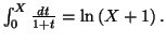 $ \int_{0}^{X}
\frac{dt}{1+t}=\ln\left( X+1\right) .$