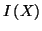 $\displaystyle I\left( X\right)$