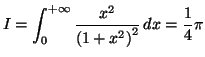 $\displaystyle I=\int_{0}^{+\infty}\frac{x^{2}}{\left( 1+x^{2}\right) ^{2}}\,dx=\frac{1}
{4}\pi
$