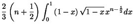 $\displaystyle \frac{2}{3}\left( n+\frac{1}{2}\right) \int_{0}^{1}\left( 1-x\right)
\sqrt{1-x}\,x^{n-\frac{1}{2}}dx$