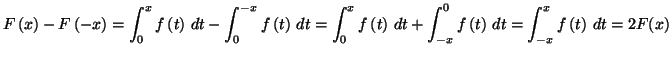 $\displaystyle F\left( x\right) -F\left( -x\right) =\int_{0}^{x}f\left( t\right)...
...,dt+\int_{-x}^{0}f\left( t\right) \,dt=\int_{-x}^{x}f\left( t\right) \,dt=2F(x)$