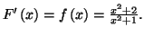 $ %%
F^{\prime }\left( x\right) =f\left( x\right) =\frac{x^{2}+2}{x^{2}+1}.$