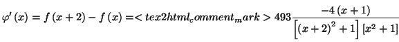 $\displaystyle \varphi ^{\prime }\left( x\right) =f\left( x+2\right) -f\left( x\...
...ft( x+1\right) }{\left[ \left( x+2\right) ^{2}+1\right] \left[ x^{2}+1\right] }$