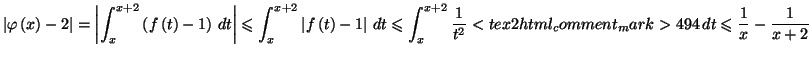 $\displaystyle \left\vert \varphi \left( x\right) -2\right\vert =\left\vert \int...
...rac{1}{t^{2}}<tex2html_comment_mark>494 \,dt\leqslant \frac{1}{x}-\frac{1}{x+2}$