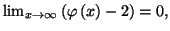 $ \lim_{x\rightarrow \infty }\left( \varphi \left( x\right) -2\right) =0,$