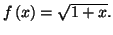 $ f\left( x\right) =\sqrt{1+x}.$